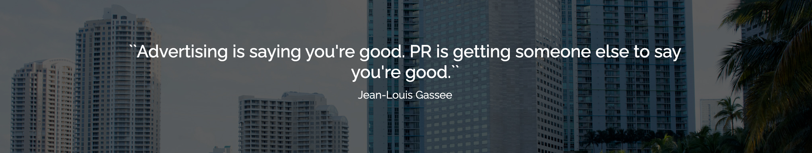 Advertising is saying you're good. PR is getting someone else to say you're good. — Jean-Louis Gassee